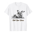 Hold Your Horses Funny Rodeo Cowboy T-Shirt - Fun Novelty Design Men Women - T-Shirt, Sweatshirt, Hoodie