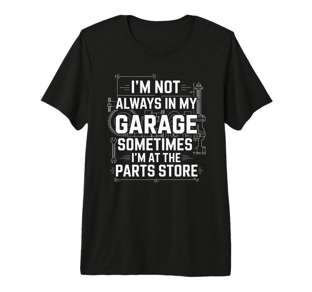 Im Not Always My Garage Sometimes Im T-Shirt - Streetwear Style Unisex - T-Shirt, Sweatshirt, Hoodie