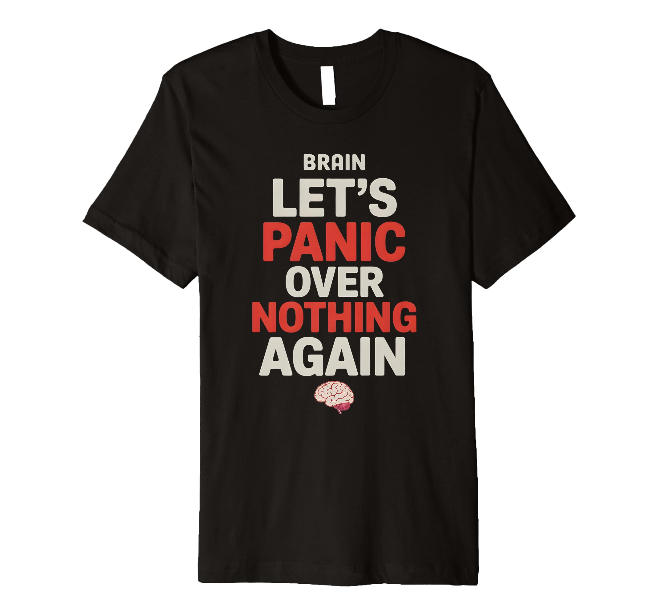 Brain Lets Panic Over Nothing Again T-Shirt - Trendy Graphic Unisex - T-Shirt, Sweatshirt, Hoodie