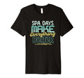Spa Days Make Everything Better Self T-Shirt - Unique Graphic Men Women - T-Shirt, Sweatshirt, Hoodie