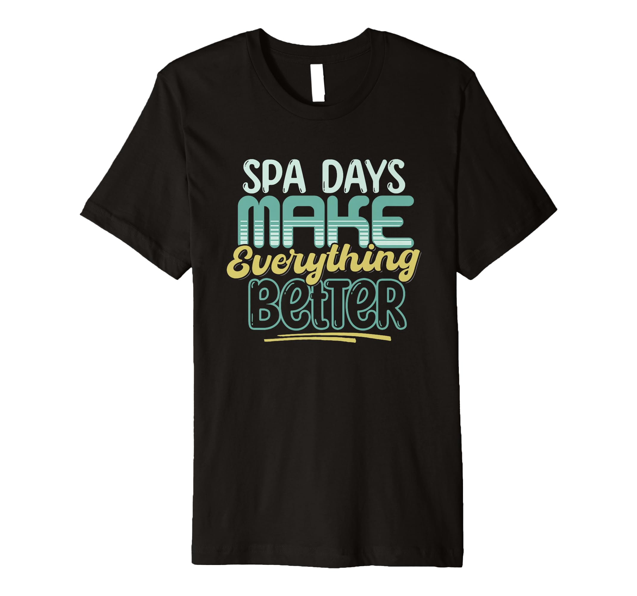 Spa Days Make Everything Better Self T-Shirt - Unique Graphic Men Women - T-Shirt, Sweatshirt, Hoodie