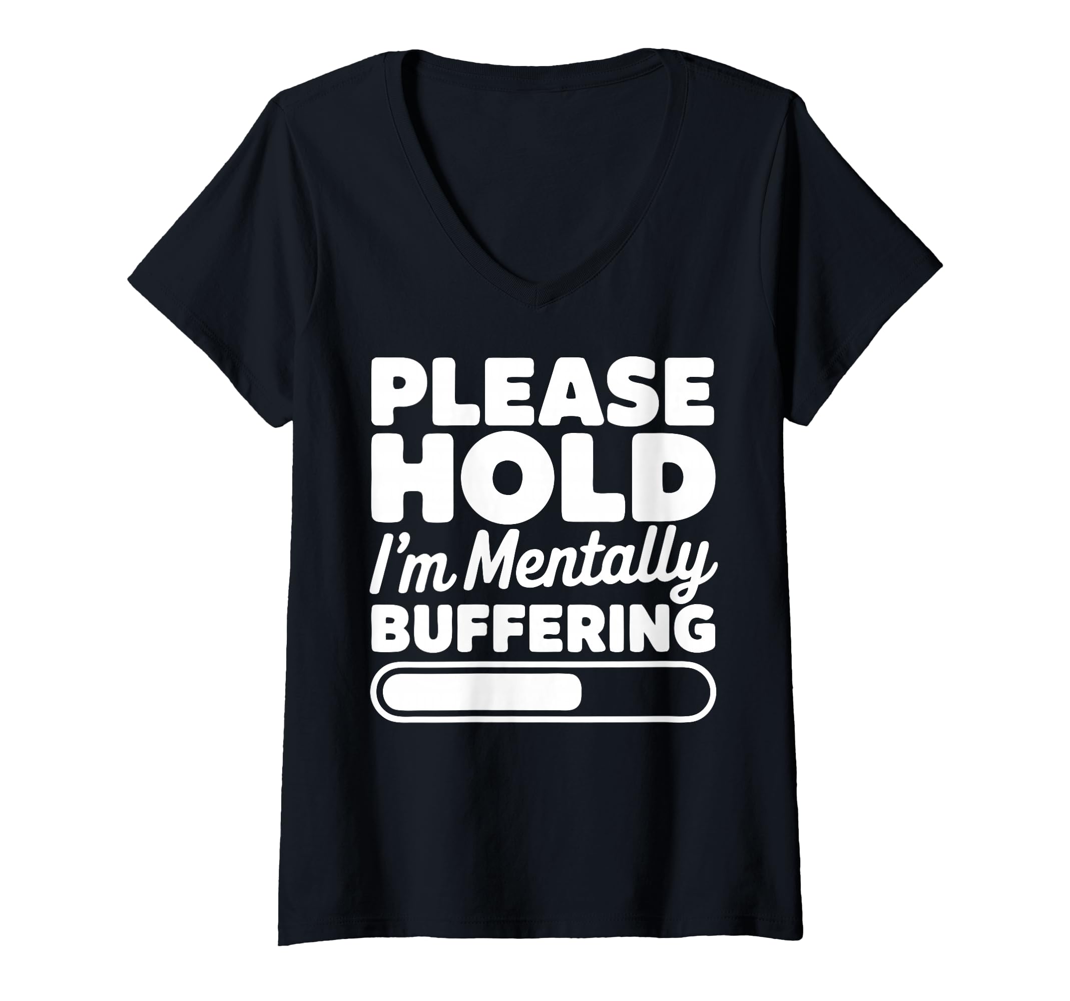 Womens Please Hold Im Mentally Buffering T-Shirt - Novelty Apparel Unisex - T-Shirt, Sweatshirt, Hoodie
