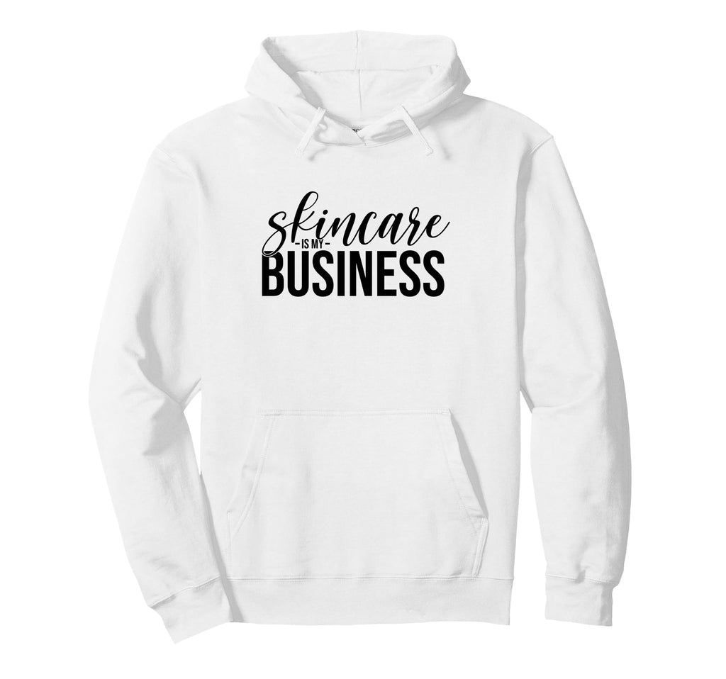 Skincare Is My Business Skin Care Skin Hoodie - Unique Graphic Unisex - T-Shirt, Sweatshirt, Hoodie