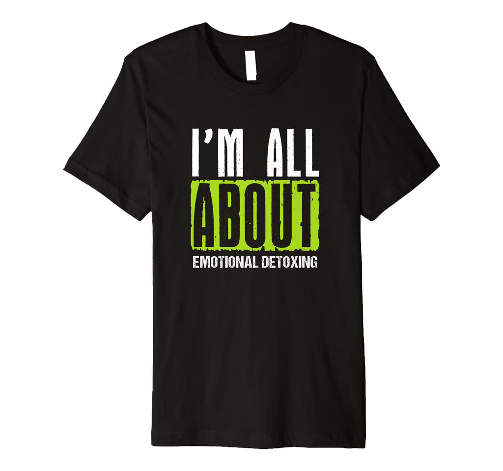 All About Emotional Detoxing T-Shirt - Custom Art Print for Adults - T-Shirt, Sweatshirt, Hoodie