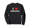 I Love Mindfulness Heart Selfcare Sweatshirt - Unique Graphic Unisex - T-Shirt, Sweatshirt, Hoodie