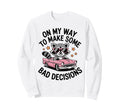 My Way To Make Some Bad Decisions Sweatshirt - Fun Novelty Design Unisex - T-Shirt, Sweatshirt, Hoodie