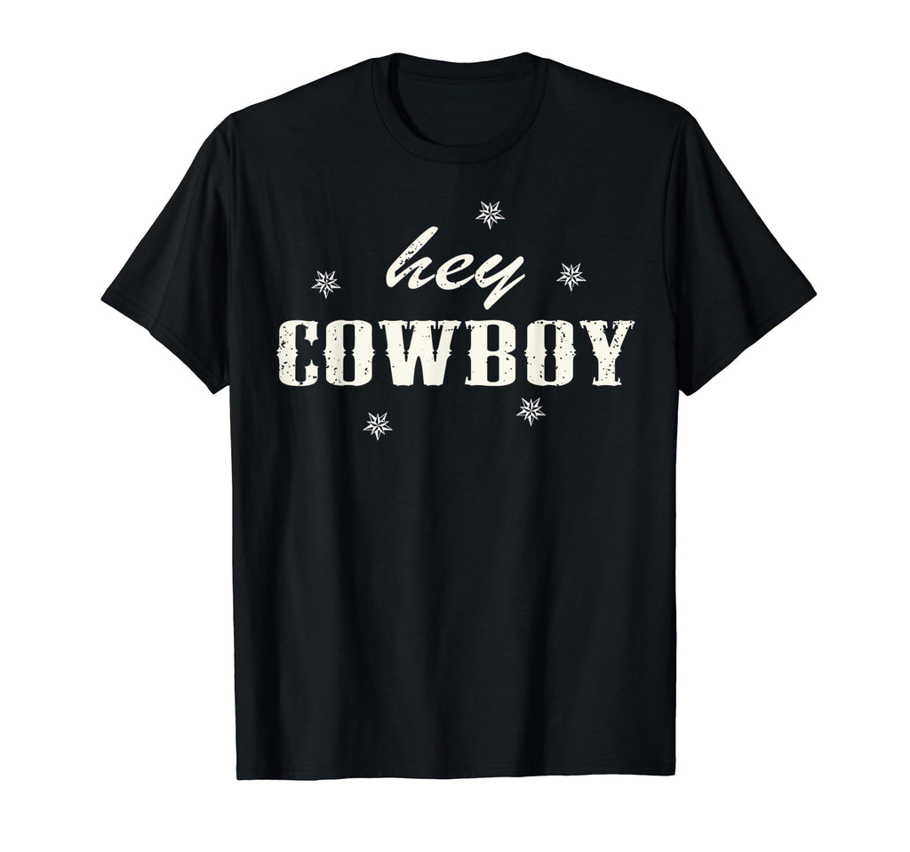 Hey Cowboy T-Shirt - Fun Novelty Design Unisex - T-Shirt, Sweatshirt, Hoodie