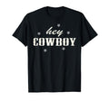 Hey Cowboy T-Shirt - Fun Novelty Design Unisex - T-Shirt, Sweatshirt, Hoodie