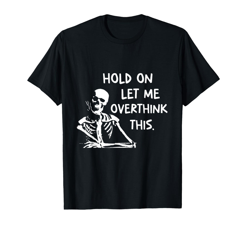 Overthinker Hold Let Me Overthink This T-Shirt - Graphic Print for Adults - T-Shirt, Sweatshirt, Hoodie