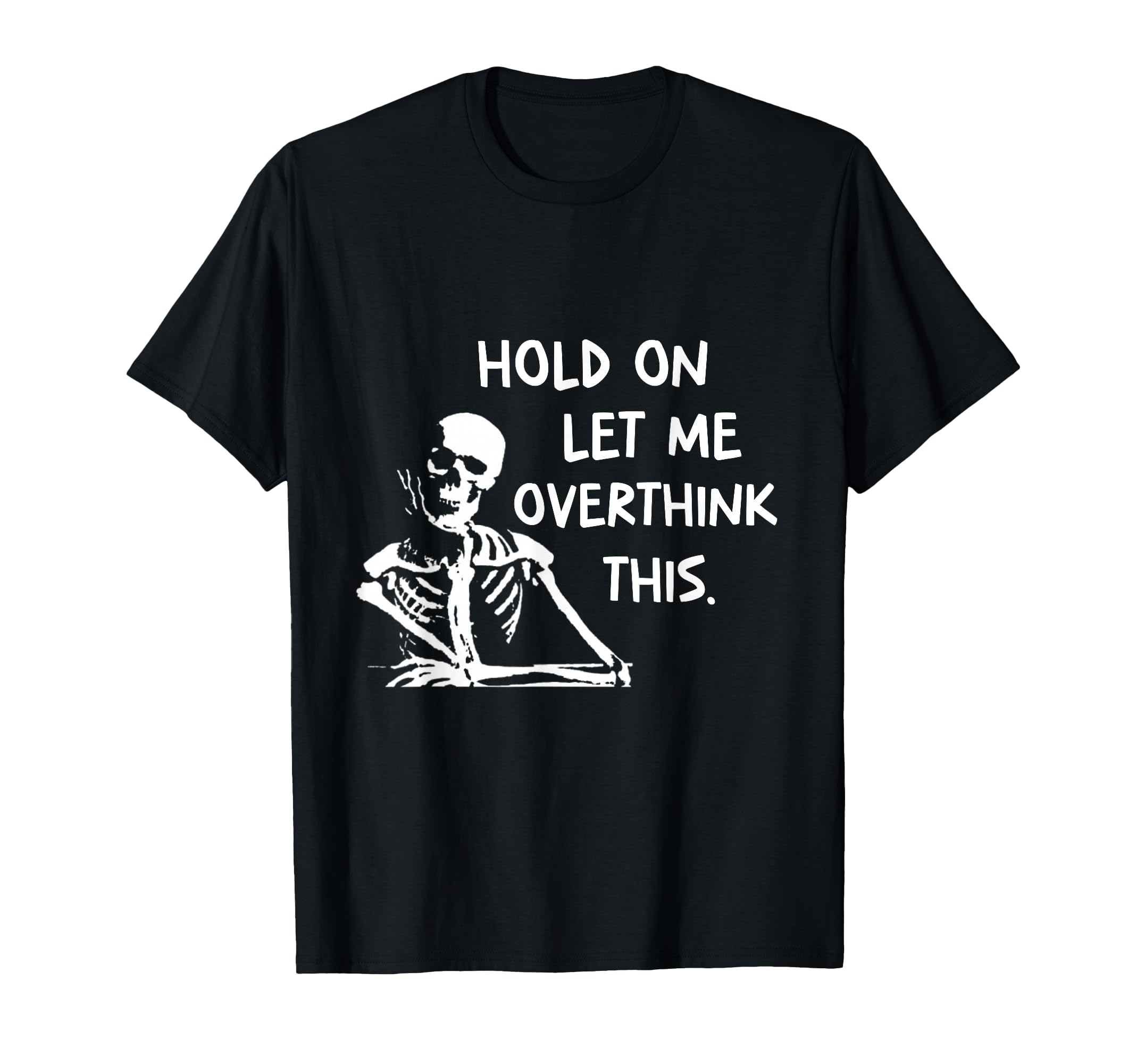 Overthinker Hold Let Me Overthink This T-Shirt - Graphic Print for Adults - T-Shirt, Sweatshirt, Hoodie