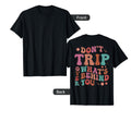 Dont Trip Over Whats Behind Positive T-Shirt - Unique Graphic Men Women - T-Shirt, Sweatshirt, Hoodie