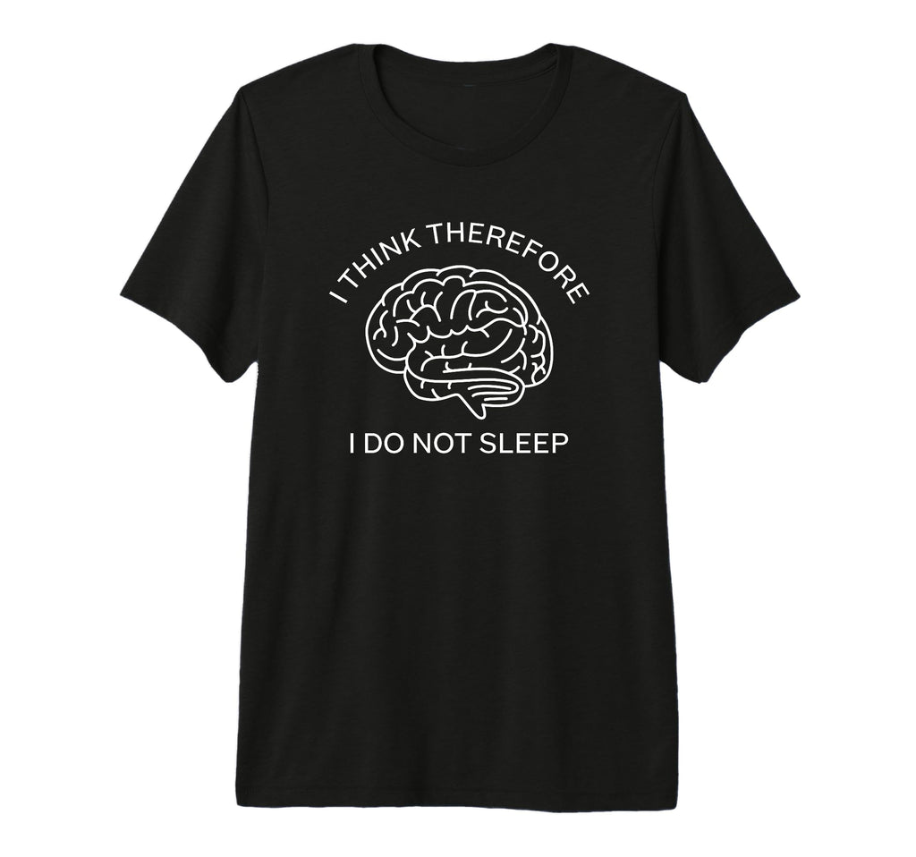 I Think Therefore I Do Not Sleep T-Shirt - Aesthetic Graphic for Adults - T-Shirt, Sweatshirt, Hoodie