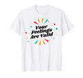 Your Feelings Are Valid Depression T-Shirt - Trendy Graphic Men Women - T-Shirt, Sweatshirt, Hoodie