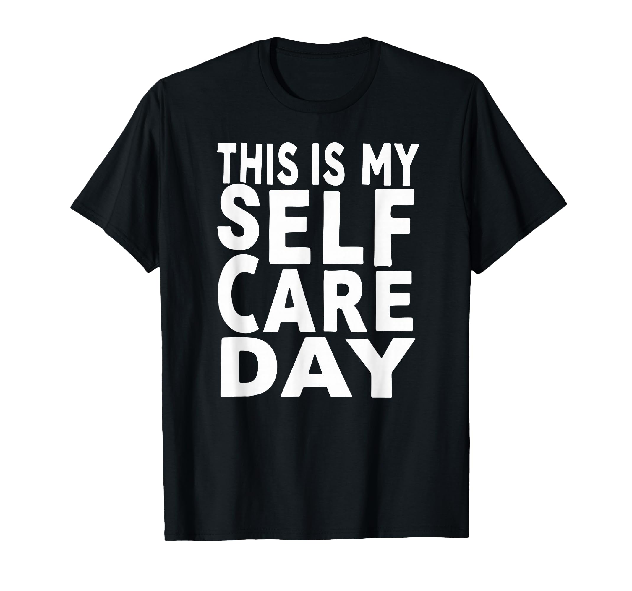Sarcastic This Is My Self Care Day T-Shirt - Fun Novelty Design for Adults - T-Shirt, Sweatshirt, Hoodie