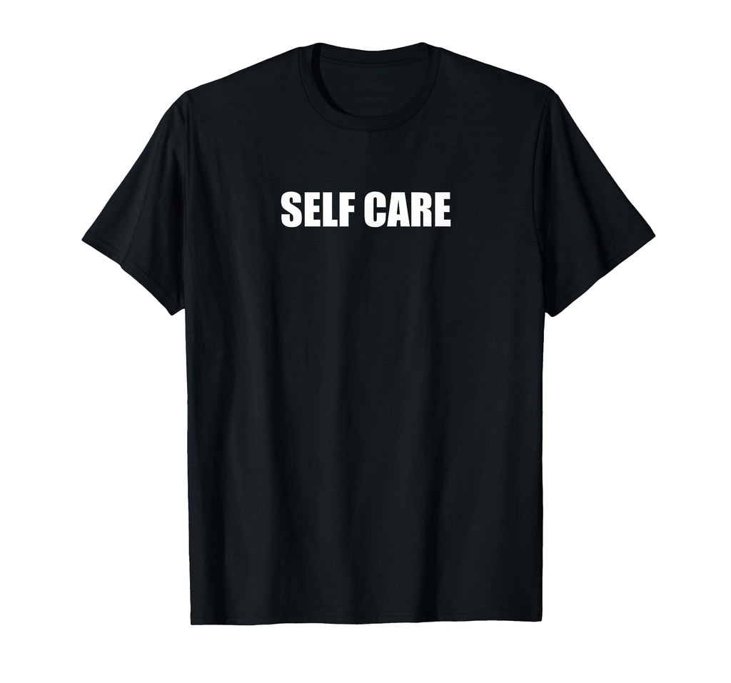 Self Care Black T-Shirt - Novelty Apparel Unisex - T-Shirt, Sweatshirt, Hoodie