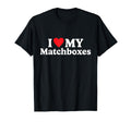 I Love My Matchboxes Funny T-Shirt - Streetwear Style Unisex - T-Shirt, Sweatshirt, Hoodie