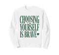Mental Health Choosing Yourself Is Sweatshirt - Novelty Apparel Unisex - T-Shirt, Sweatshirt, Hoodie