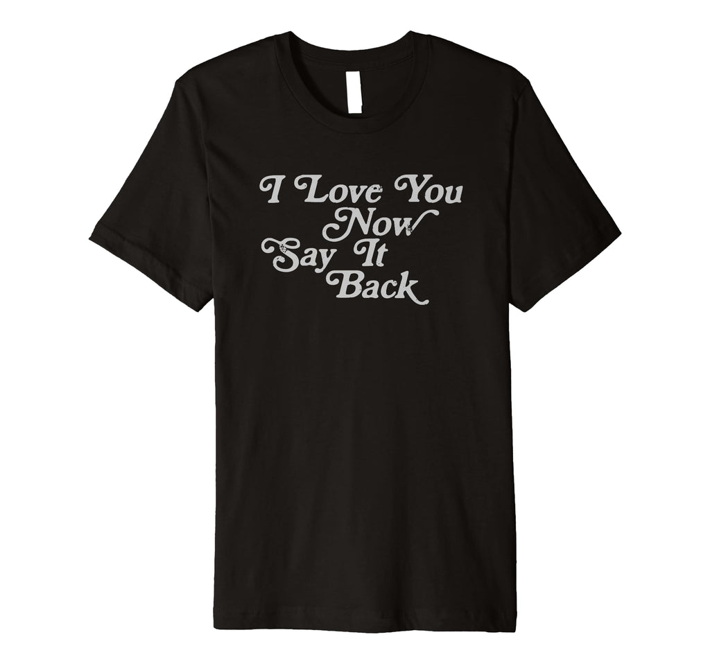 I Love You Now Say It Back 60S T-Shirt - Unique Graphic Men Women - T-Shirt, Sweatshirt, Hoodie