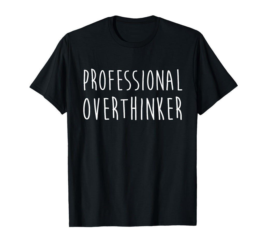 Professional Overthinker Funny T-Shirt - Aesthetic Graphic Men Women - T-Shirt, Sweatshirt, Hoodie