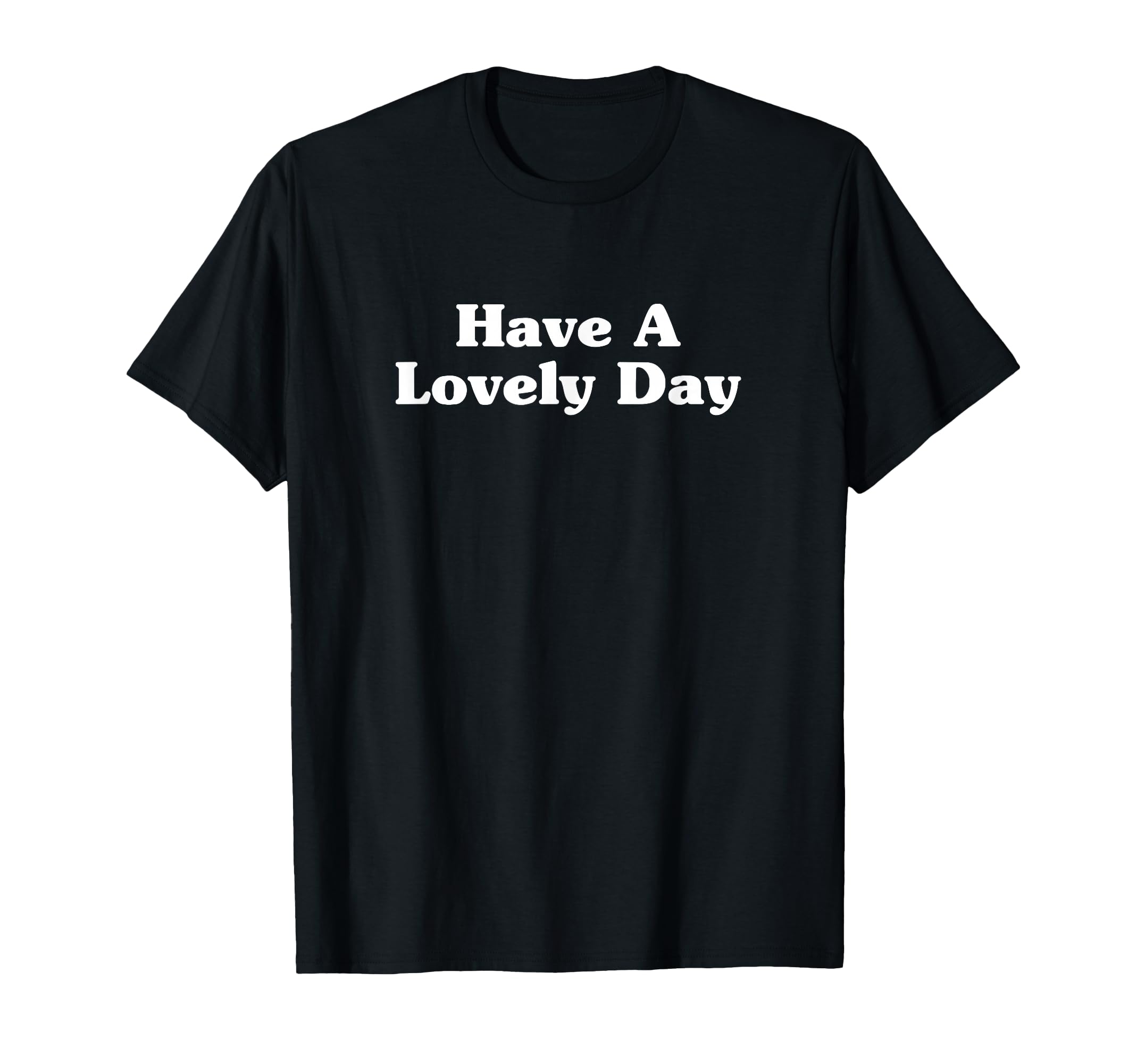 Have Lovely Day Positive Typography T-Shirt - Fun Novelty Design for Adults - T-Shirt, Sweatshirt, Hoodie