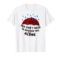 You Dont Need To Weather This Alone T-Shirt - Custom Art Print Men Women - T-Shirt, Sweatshirt, Hoodie