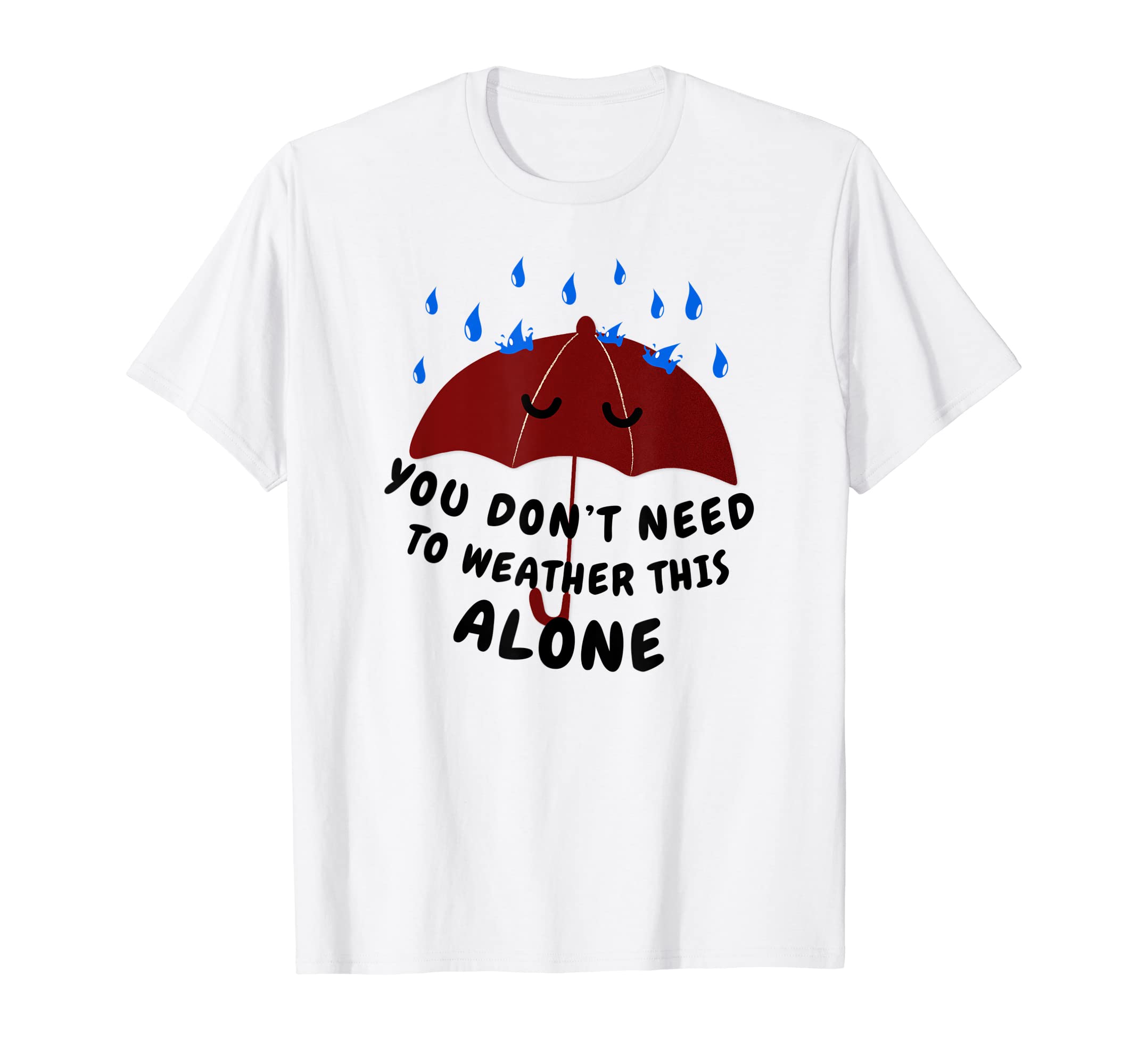You Dont Need To Weather This Alone T-Shirt - Custom Art Print Men Women - T-Shirt, Sweatshirt, Hoodie