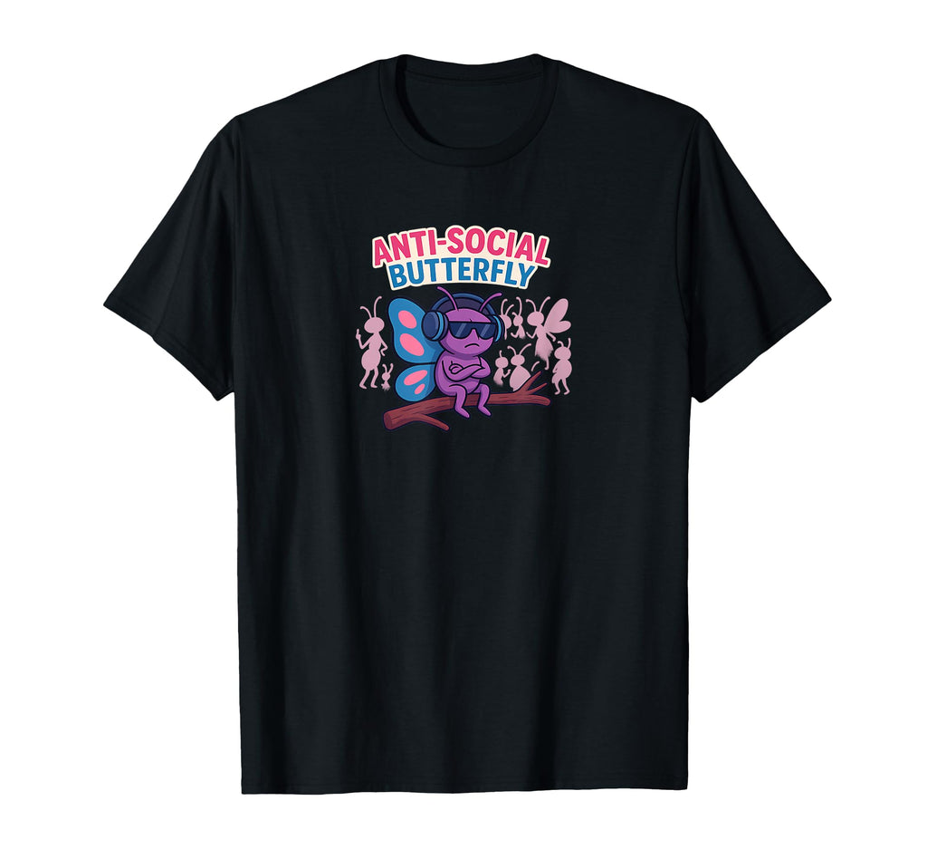 Anti Social Butterfly Funny Introvert T-Shirt - Graphic Print Unisex - T-Shirt, Sweatshirt, Hoodie