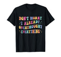 Dont Worry I Already Overthought T-Shirt - Unique Graphic for Adults - T-Shirt, Sweatshirt, Hoodie