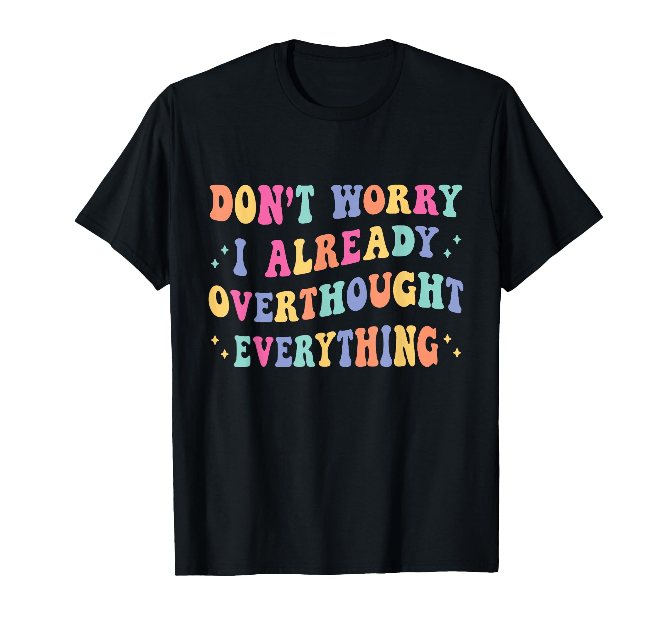 Dont Worry I Already Overthought T-Shirt - Unique Graphic for Adults - T-Shirt, Sweatshirt, Hoodie