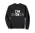 Im Ok Im Broken Mental Health Awareness Sweatshirt - Unique Graphic Unisex - T-Shirt, Sweatshirt, Hoodie