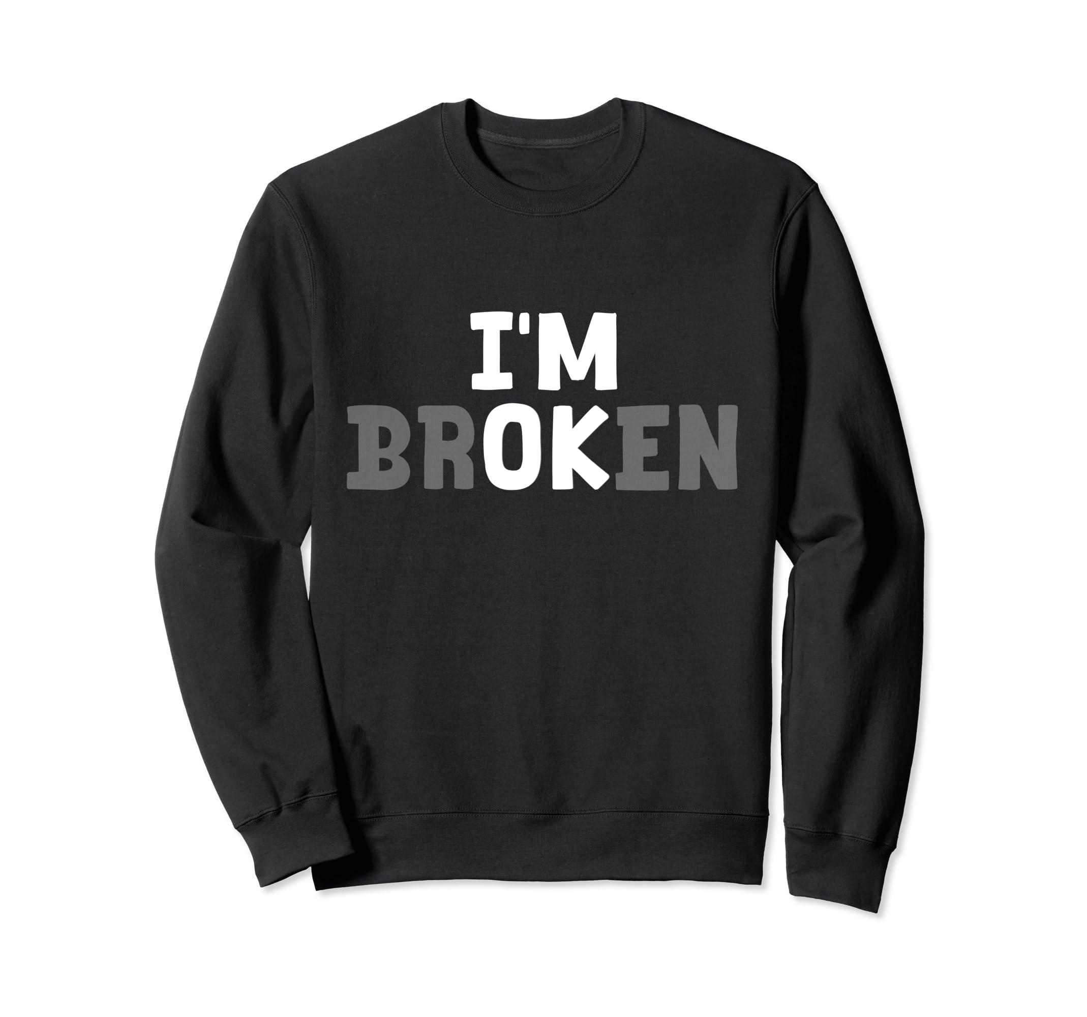 Im Ok Im Broken Mental Health Awareness Sweatshirt - Unique Graphic Unisex - T-Shirt, Sweatshirt, Hoodie