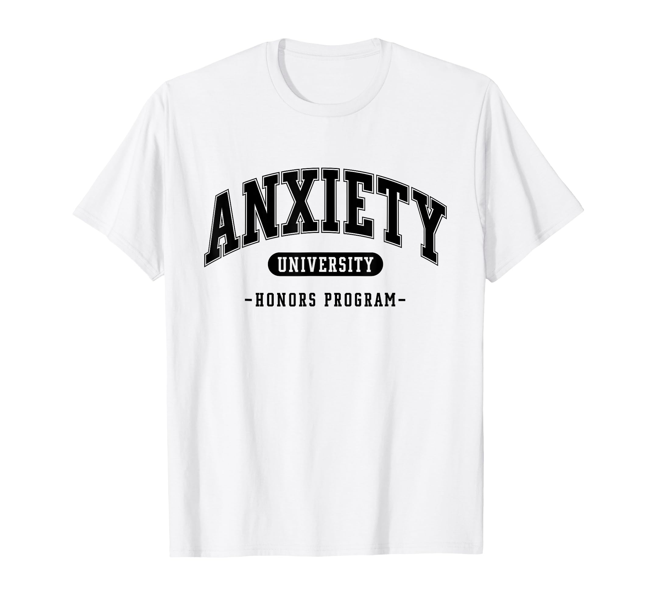 Anxiety University Honors Program Funny T-Shirt - Custom Art Print Unisex - T-Shirt, Sweatshirt, Hoodie