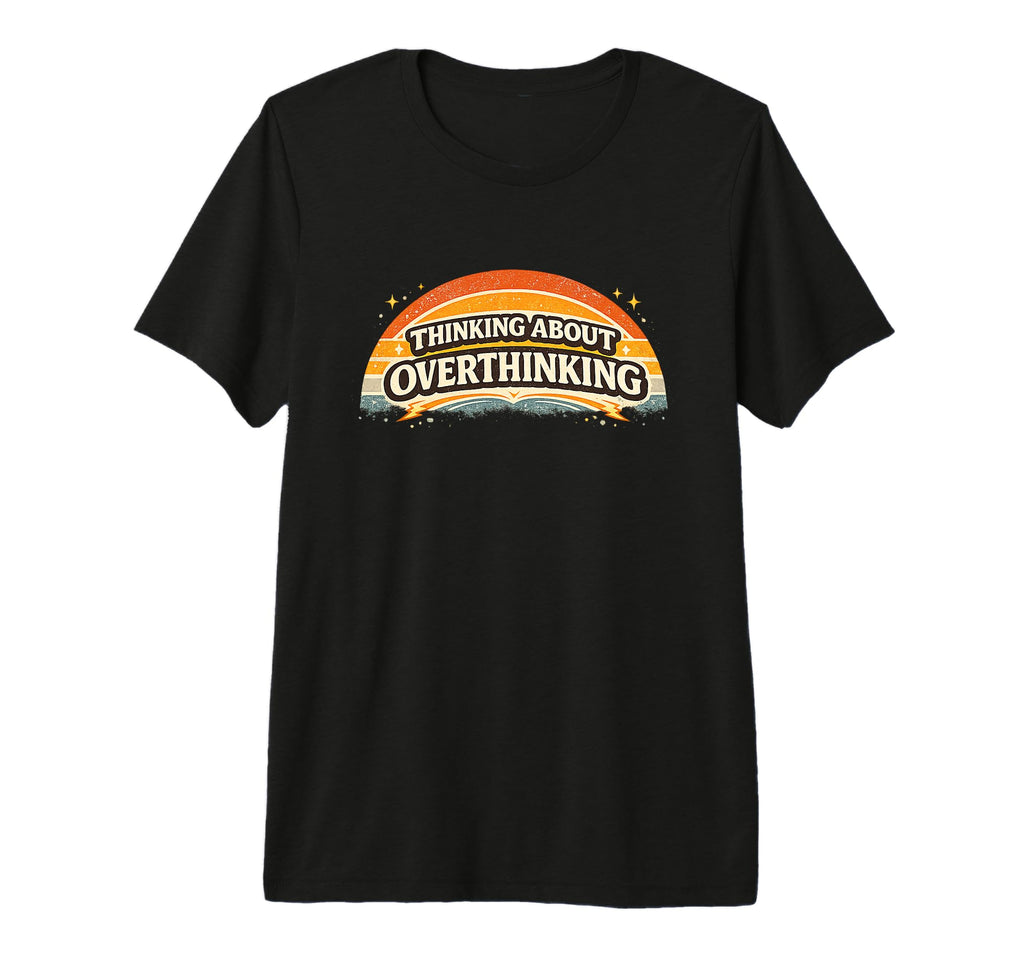 Thinking About Overthinking Sunset T-Shirt - Fun Novelty Design for Adults - T-Shirt, Sweatshirt, Hoodie