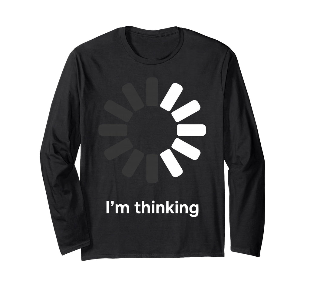 Im Thinking Loading Spinner Funny T-Shirt - Fun Novelty Design for Adults - T-Shirt, Sweatshirt, Hoodie