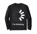 Im Thinking Loading Spinner Funny T-Shirt - Fun Novelty Design for Adults - T-Shirt, Sweatshirt, Hoodie