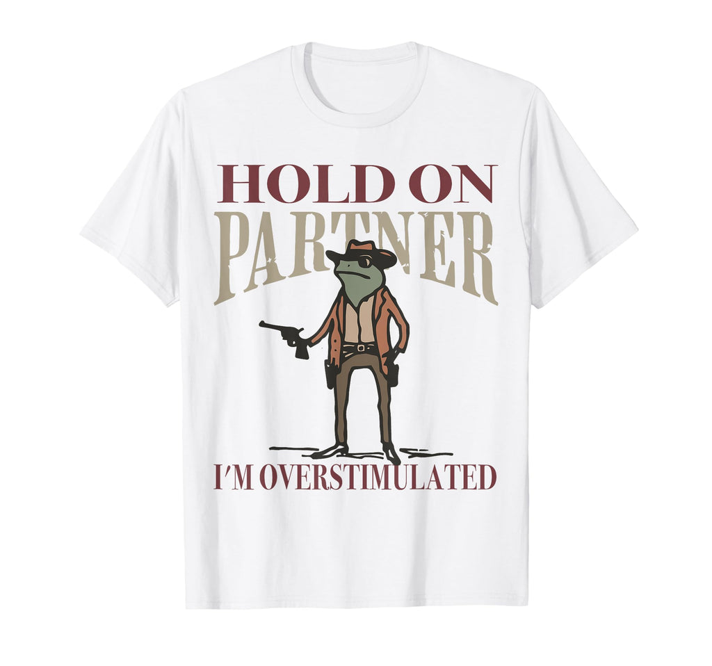 Hold Partner Im Overstimulated Cowboy T-Shirt - Graphic Print for Adults - T-Shirt, Sweatshirt, Hoodie