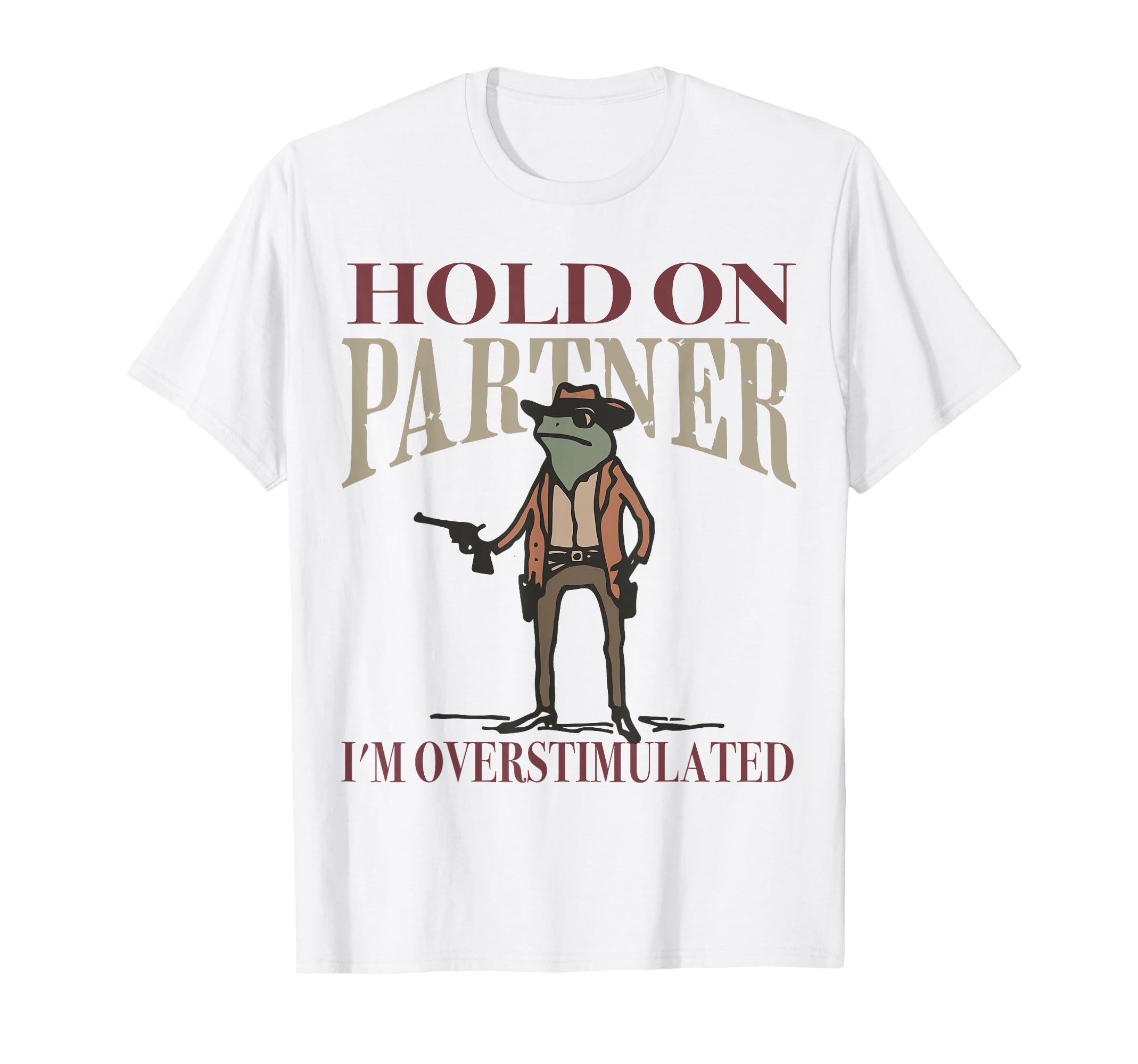 Hold Partner Im Overstimulated Cowboy T-Shirt - Graphic Print for Adults - T-Shirt, Sweatshirt, Hoodie