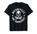 Funny Distressed Motorcycles Are Dangerous T-Shirt - Unique Graphic Unisex - T-Shirt, Sweatshirt, Hoodie