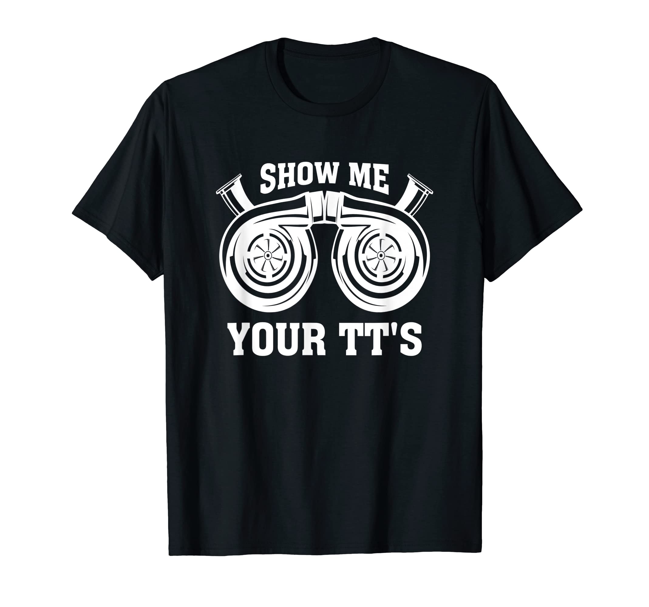 Show Me Your Tts Racecar Turbo Wheel T-Shirt - Minimalist Print Men Women - T-Shirt, Sweatshirt, Hoodie