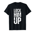 Lock Him Up Grunge Typography T-Shirt - Custom Art Print Unisex - T-Shirt, Sweatshirt, Hoodie