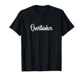 Overthinker T-Shirt - Graphic Print Men Women - T-Shirt, Sweatshirt, Hoodie