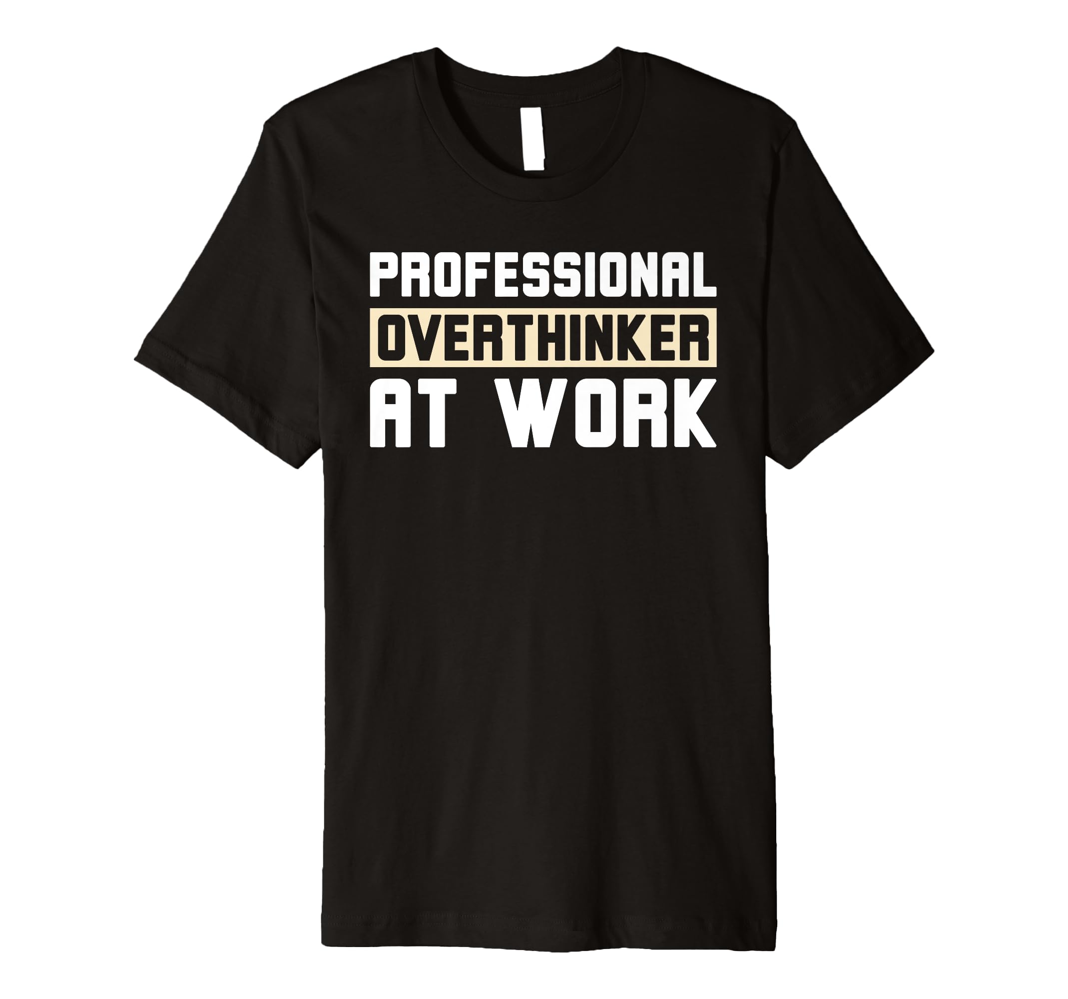 Professional Overthinker Work Funny T-Shirt - Custom Art Print Unisex - T-Shirt, Sweatshirt, Hoodie