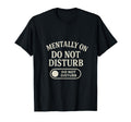 Mentally Do Not Disturb Mental Health T-Shirt - Custom Art Print Men Women - T-Shirt, Sweatshirt, Hoodie