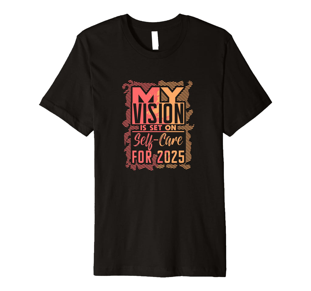 My Vision Is Set Self Care 2025 T-Shirt - Trendy Graphic for Adults - T-Shirt, Sweatshirt, Hoodie