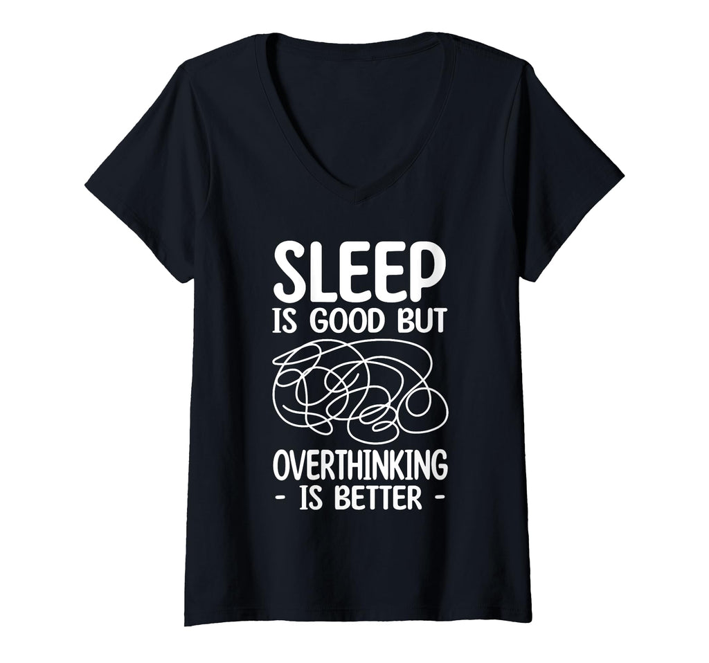 Womens Sleep Is Good But Overthinking T-Shirt - Fun Novelty Design Unisex - T-Shirt, Sweatshirt, Hoodie
