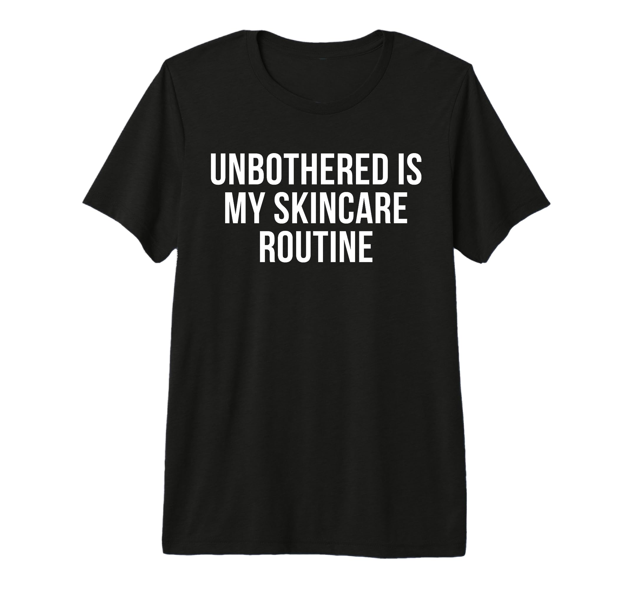 Unbothered Is My Skincare Routine T-Shirt - Unique Graphic for Adults - T-Shirt, Sweatshirt, Hoodie