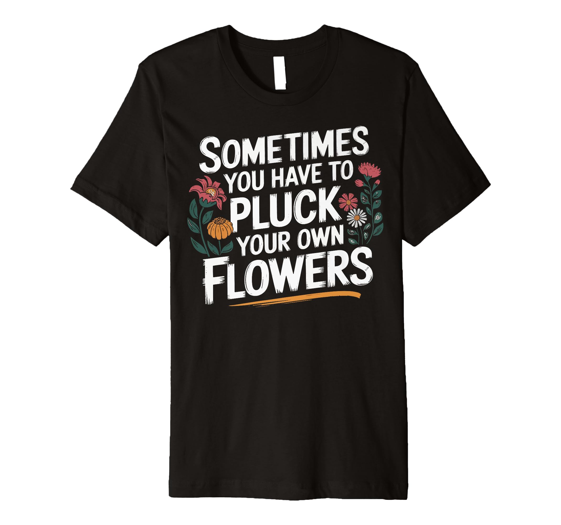 Sometimes You Have To Pluck Your Own T-Shirt - Streetwear Style for Adults - T-Shirt, Sweatshirt, Hoodie
