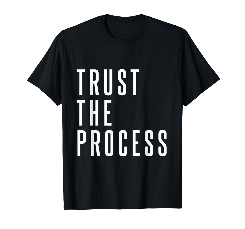 Trust Process Trust Your Process T-Shirt - Casual Everyday Wear Unisex - T-Shirt, Sweatshirt, Hoodie