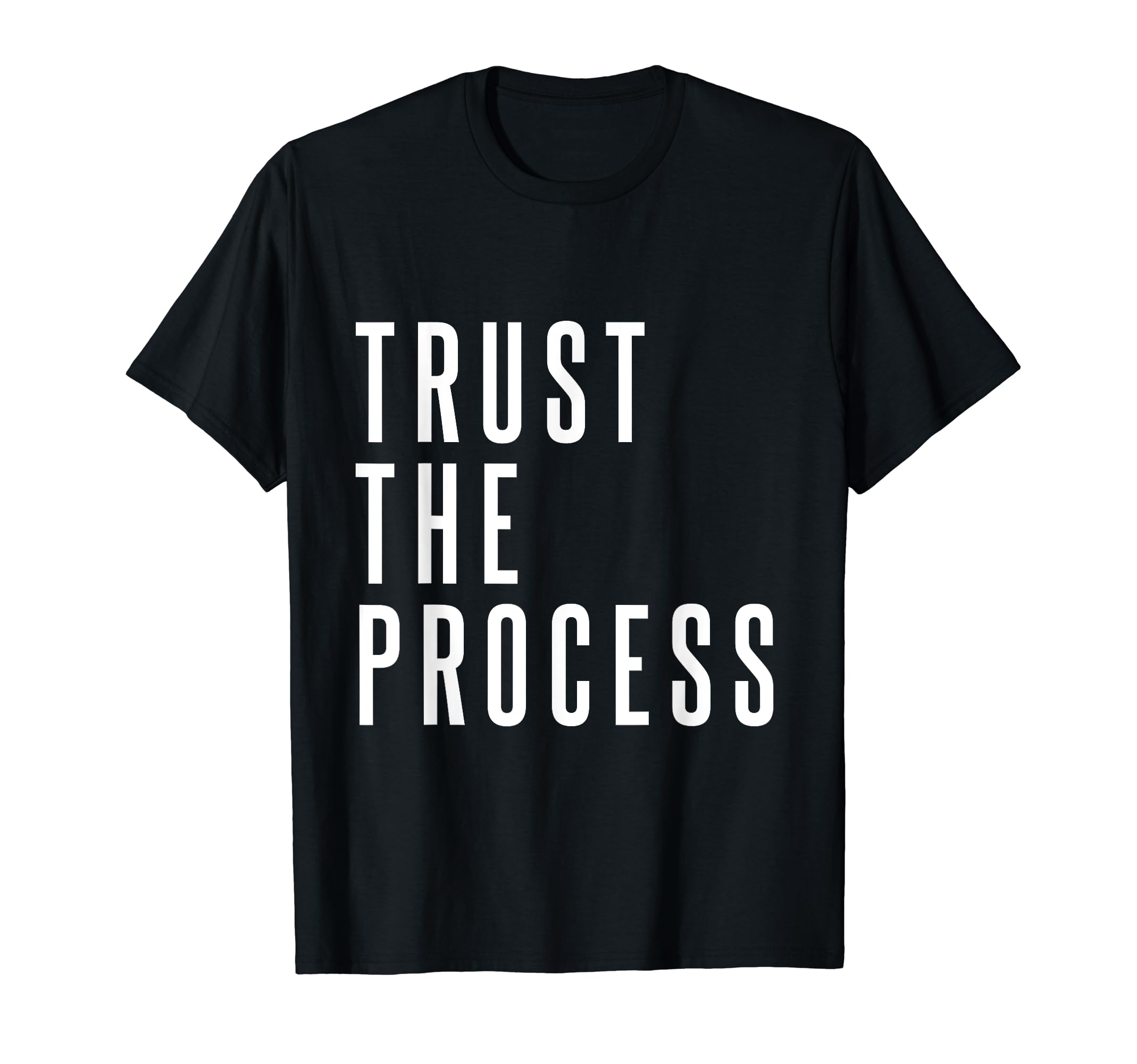 Trust Process Trust Your Process T-Shirt - Casual Everyday Wear Unisex - T-Shirt, Sweatshirt, Hoodie