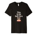 This Is My Self Care Day T-Shirt - Casual Everyday Wear Men Women - T-Shirt, Sweatshirt, Hoodie